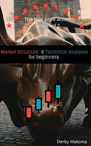 Market Structure and Technical Analysis for beginners : The True Price Action Series Vol.2 - Epub + Converted Pdf